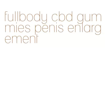 fullbody cbd gummies penis enlargement