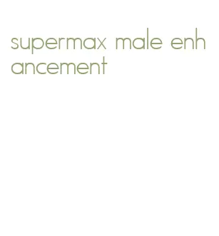 supermax male enhancement