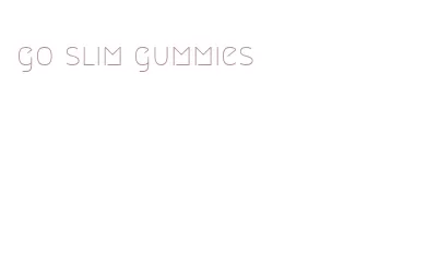 go slim gummies