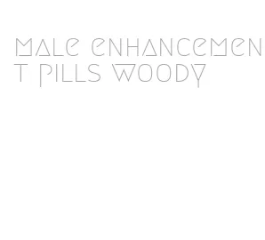 male enhancement pills woody