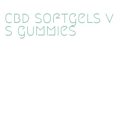 cbd softgels vs gummies