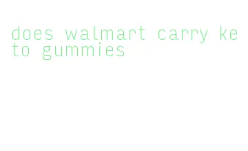 does walmart carry keto gummies