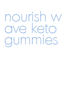 nourish wave keto gummies