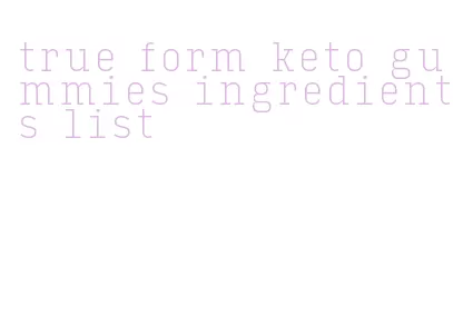 true form keto gummies ingredients list