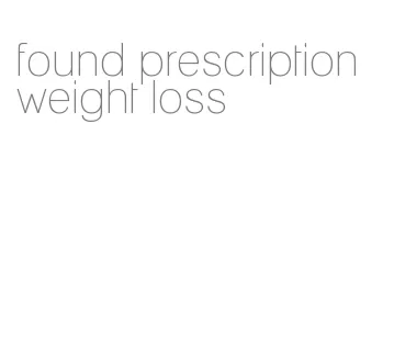 found prescription weight loss