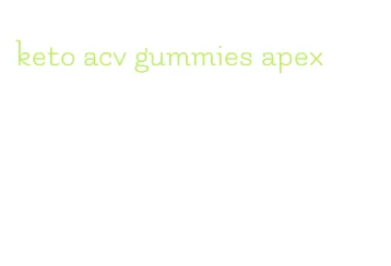 keto acv gummies apex