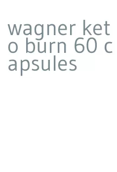 wagner keto burn 60 capsules