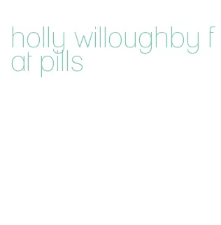 holly willoughby fat pills