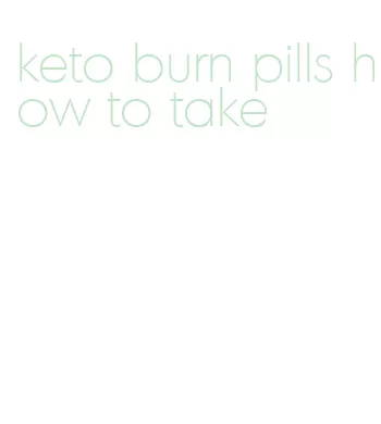 keto burn pills how to take