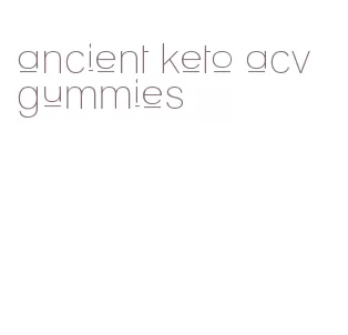 ancient keto acv gummies