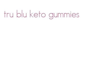 tru blu keto gummies