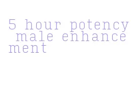 5 hour potency male enhancement