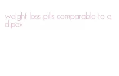 weight loss pills comparable to adipex