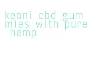 keoni cbd gummies with pure hemp