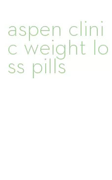 aspen clinic weight loss pills