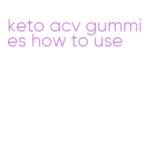 keto acv gummies how to use