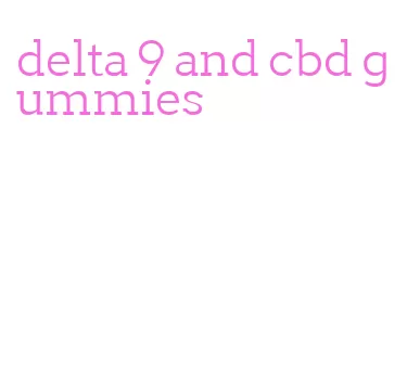 delta 9 and cbd gummies