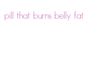 pill that burns belly fat