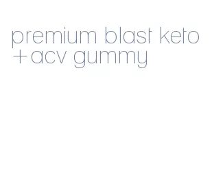 premium blast keto+acv gummy