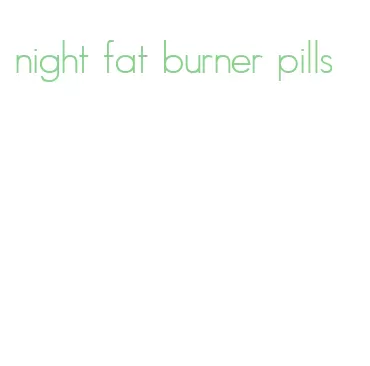 night fat burner pills