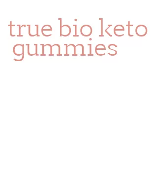 true bio keto gummies