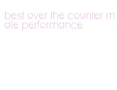 best over the counter male performance