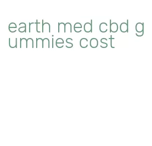 earth med cbd gummies cost