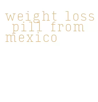 weight loss pill from mexico