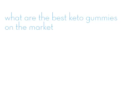 what are the best keto gummies on the market