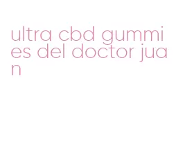 ultra cbd gummies del doctor juan