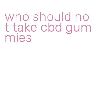 who should not take cbd gummies