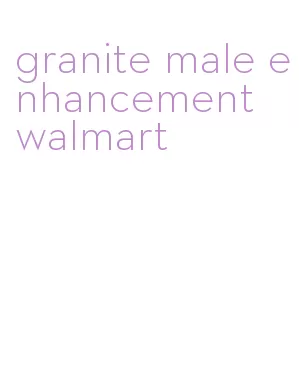 granite male enhancement walmart