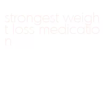 strongest weight loss medication