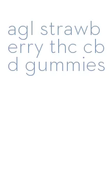 agl strawberry thc cbd gummies