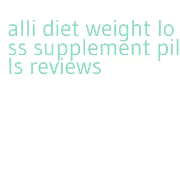 alli diet weight loss supplement pills reviews