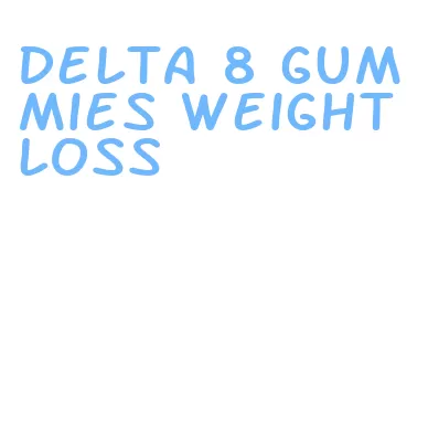 delta 8 gummies weight loss