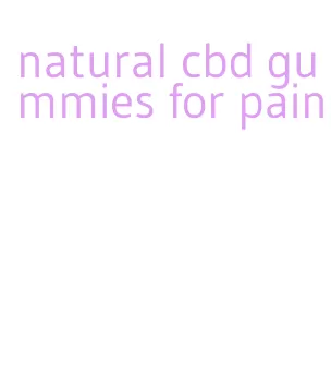 natural cbd gummies for pain