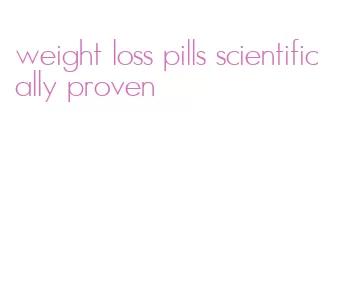 weight loss pills scientifically proven