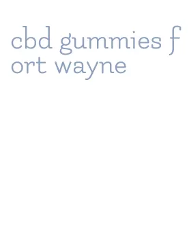 cbd gummies fort wayne