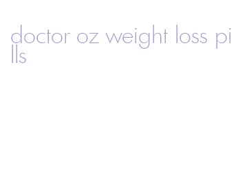 doctor oz weight loss pills