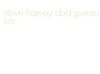 steve harvey cbd gummies