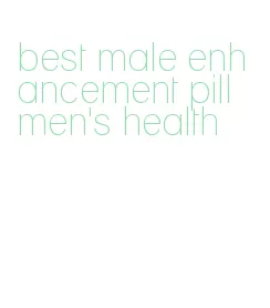 best male enhancement pill men's health