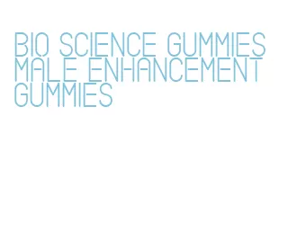 bio science gummies male enhancement gummies