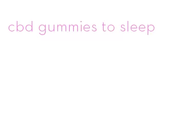 cbd gummies to sleep