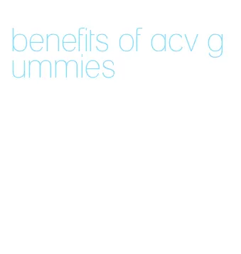 benefits of acv gummies