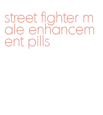 street fighter male enhancement pills