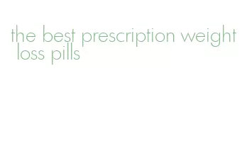 the best prescription weight loss pills