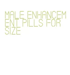 male enhancement pills for size