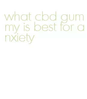 what cbd gummy is best for anxiety