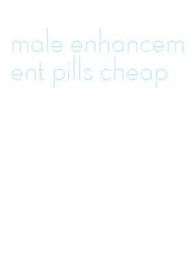 male enhancement pills cheap